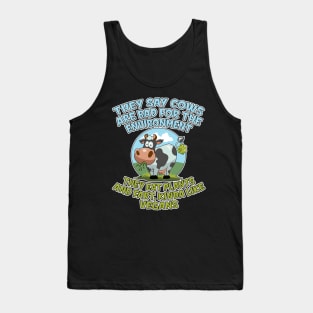 They say cows are bad for the environment they eat plants and fart, kinda like vegans Tank Top